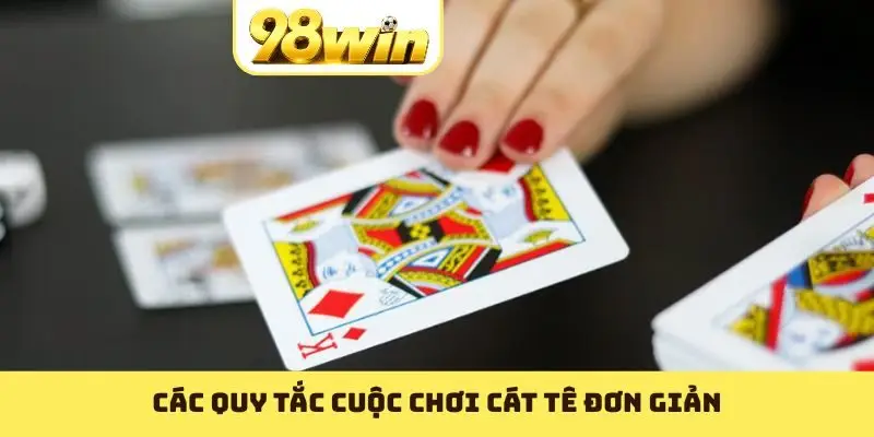 Các quy tắc cuộc chơi cát tê đơn giản