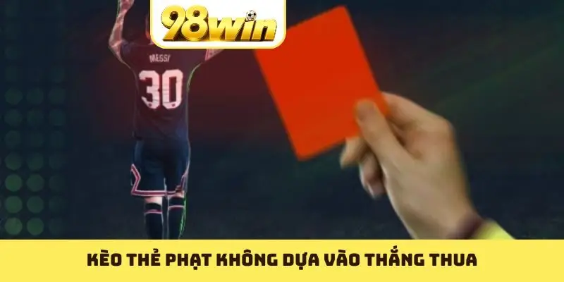 Kèo thẻ phạt không dựa vào thắng thua