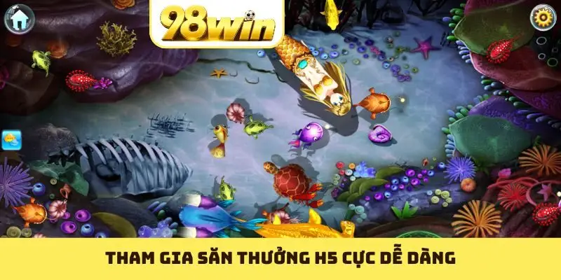 Tham gia săn thưởng H5 cực dễ dàng