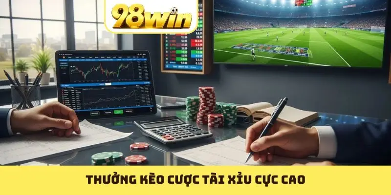 Thưởng kèo cược tài xỉu cực cao