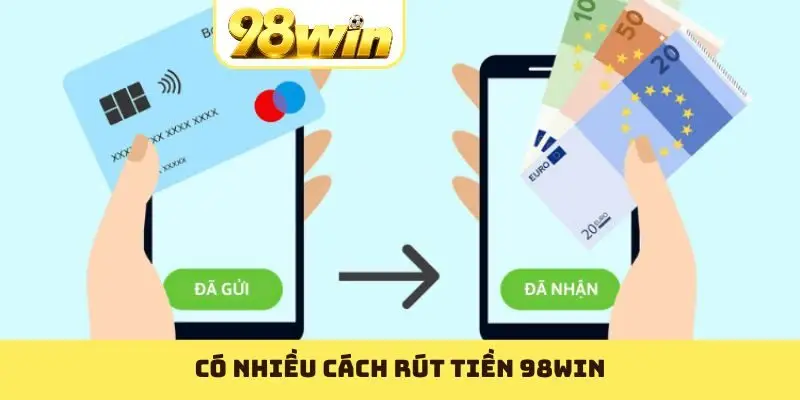 Có nhiều cách rút tiền 98WIN
