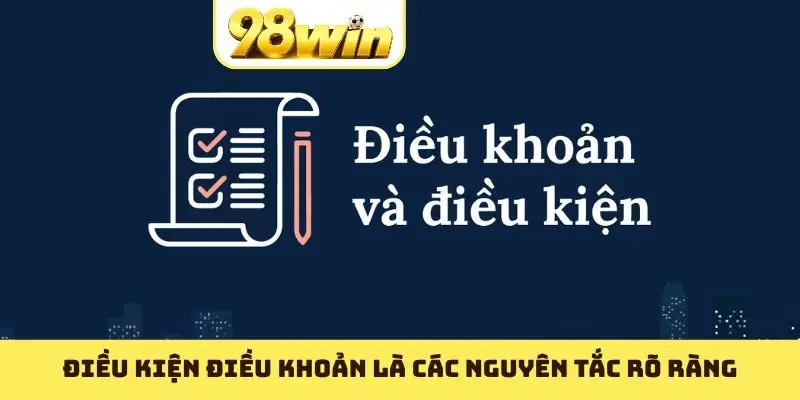 Điều kiện điều khoản là các nguyên tắc rõ ràng