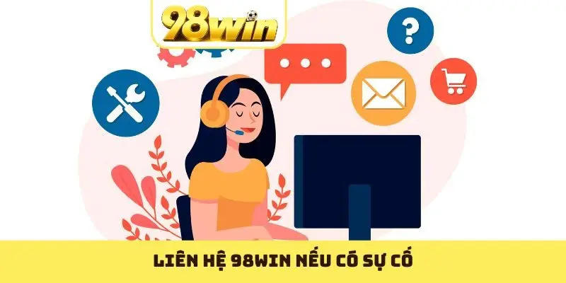 Liên hệ 98WIN nếu có sự cố