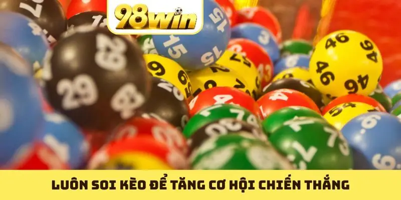Luôn soi kèo để tăng cơ hội chiến thắng